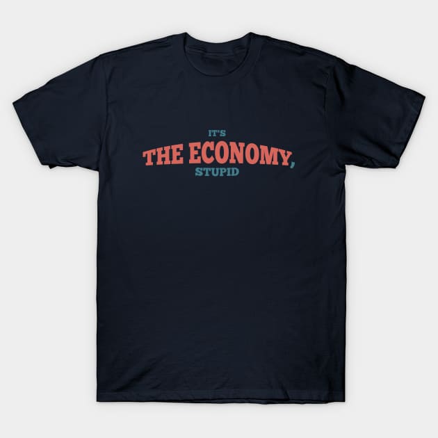 it's the economy stupid T-Shirt by Zaawely